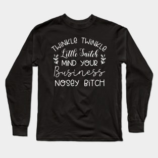 Twinkle Twinkle Little Snitch Mind Your Business Nosey bitch Long Sleeve T-Shirt